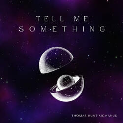 Tell me something