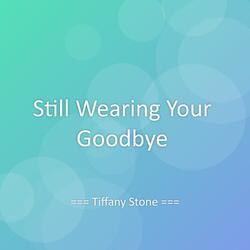 Still Wearing Your Goodbye