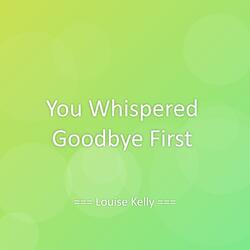 You Whispered Goodbye First