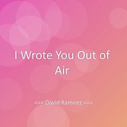 I Wrote You Out of Air