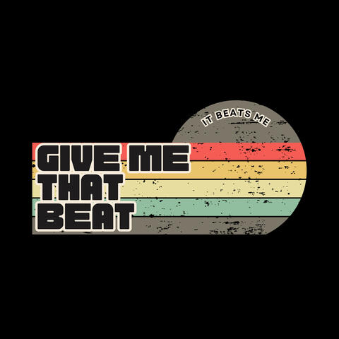 Give Me That Beat