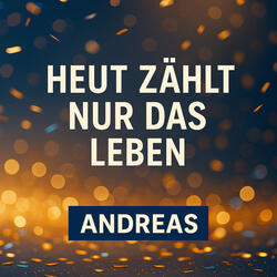 Heut zählt nur das Leben