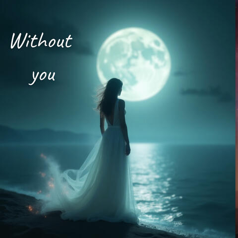 Without you