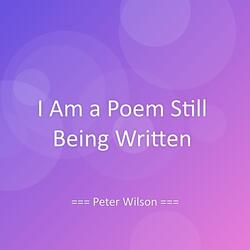 I Am a Poem Still Being Written