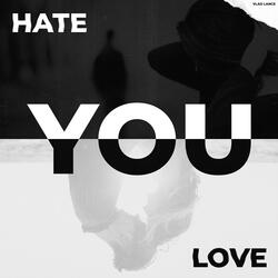 Hate you, love you