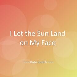 I Let the Sun Land on My Face