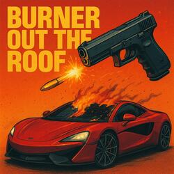 Burner Out The Roof