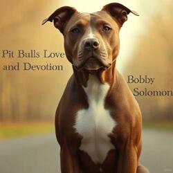 Pit Bulls Love and Devotion