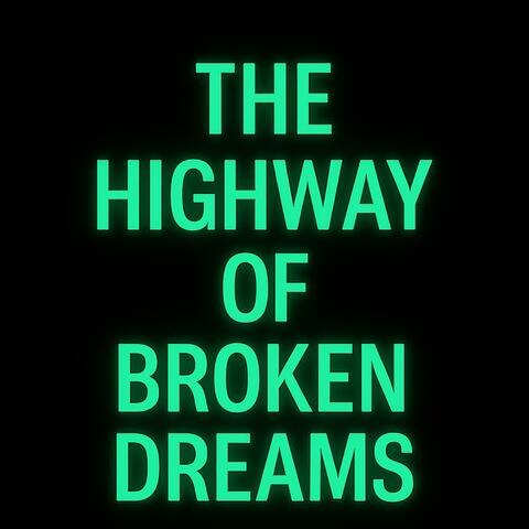 THE HIGHWAY OF BROKEN DREAMS