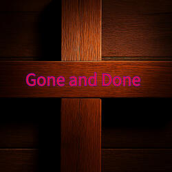 Gone and Done