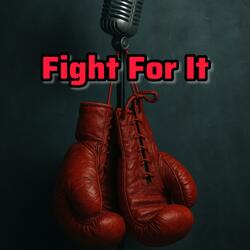 Fight For It