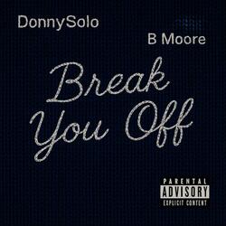 BREAK YOU OFF