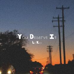 You Deserve It