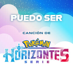 Puedo Ser (Canción De La Serie Horizontes Pokémon)