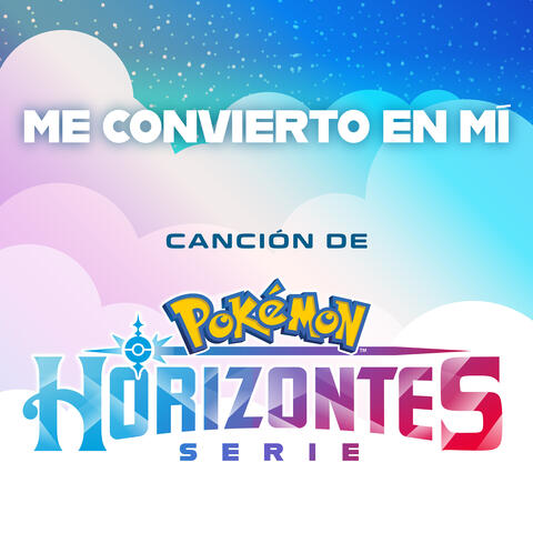 Me Convierto En Mi (Canción De La Serie Horizontes Pokémon)