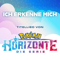 Ich Erkenne Mich (Titellied Von Pokémon Horizonte: Die Serie)