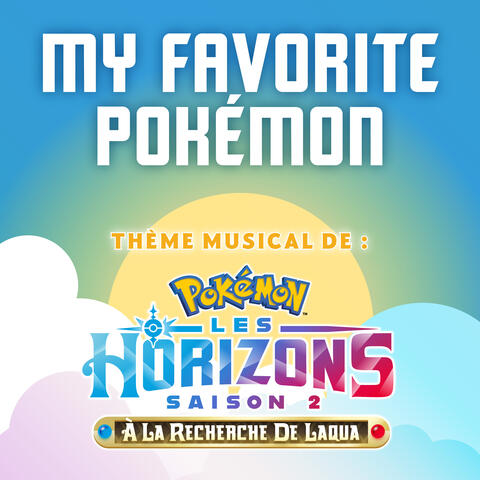 My Favorite Pokémon (Theme Musical De: Pokémon Les Horizons) [Saison 2]