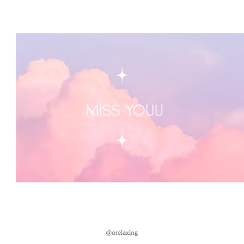 MISS YOUU