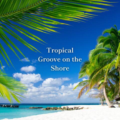 Tropical Groove on the Shore
