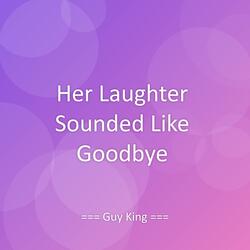 Her Laughter Sounded Like Goodbye