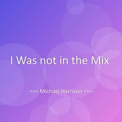 I Was not in the Mix