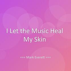 I Let the Music Heal My Skin