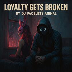 Loyalty Gets Broken