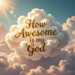 How Awesome is My God