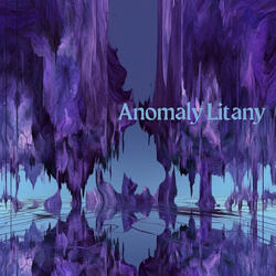Anomaly Litany