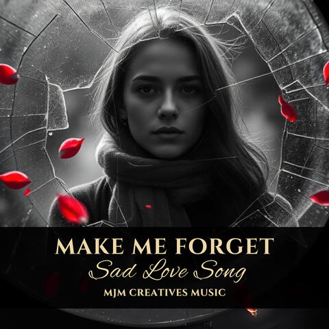 Make Me Forget (Sad Love Song)