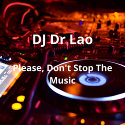 PLEASE, DON'T STOP THE MUSIC