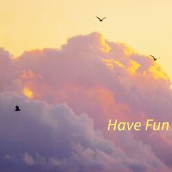 Have Fun
