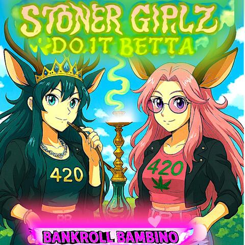 Stoner GirlZ do it Betta