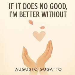 IF IT DOES NO GOOD, I'M BETTER WITHOUT