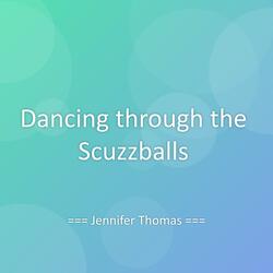 Dancing through the Scuzzballs