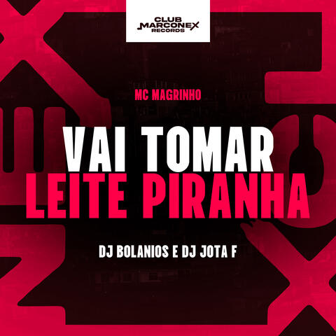 Vai Tomar Leite Piranha