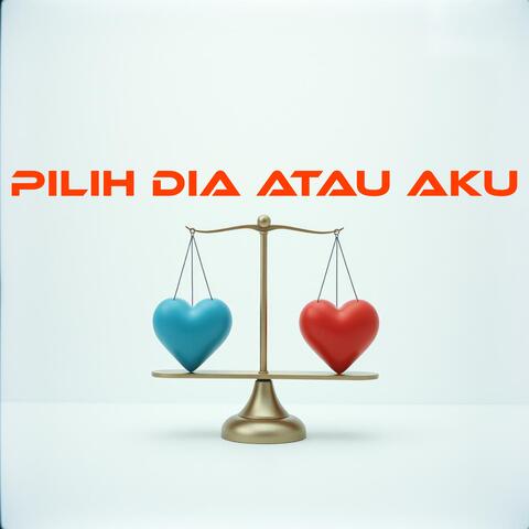 PILIH DIA ATAU AKU