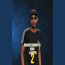 AQUECIMENTO DOS LOOPS 2 (ROCK DOIDO)