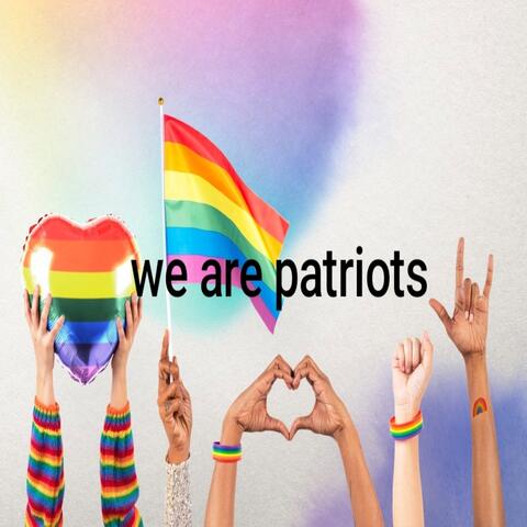 We are patriots