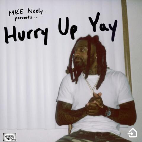 Mke Neely Presents: Hurry Up Yay