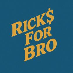 Rick$ For Bro