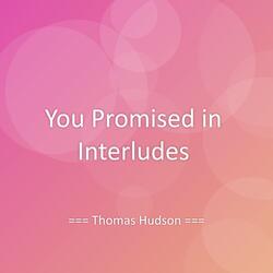 You Promised in Interludes