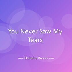 You Never Saw My Tears