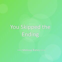 You Skipped the Ending