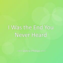 I Was the End You Never Heard
