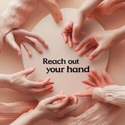 Reach out your hand