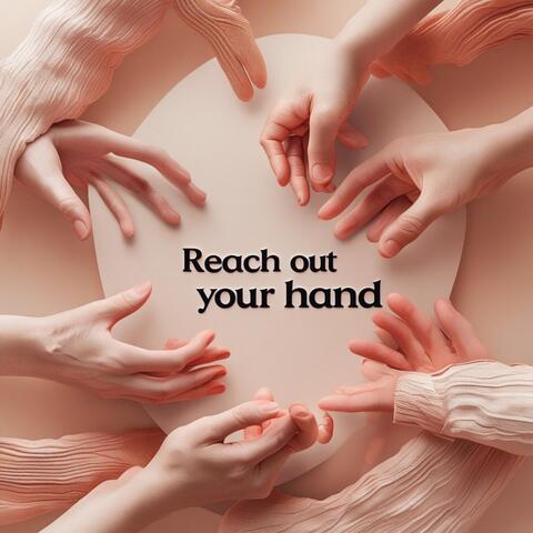 Reach out your hand