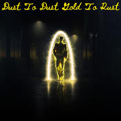 Dust To Dust Gold To Rust