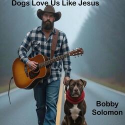 Dogs Love Us Like Jesus