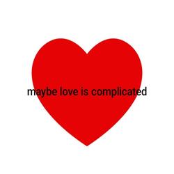 maybe love is complicated